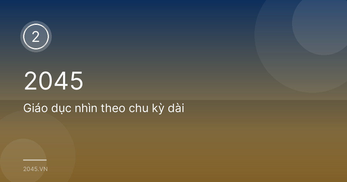 Giáo dục nhìn theo chu kỳ dài