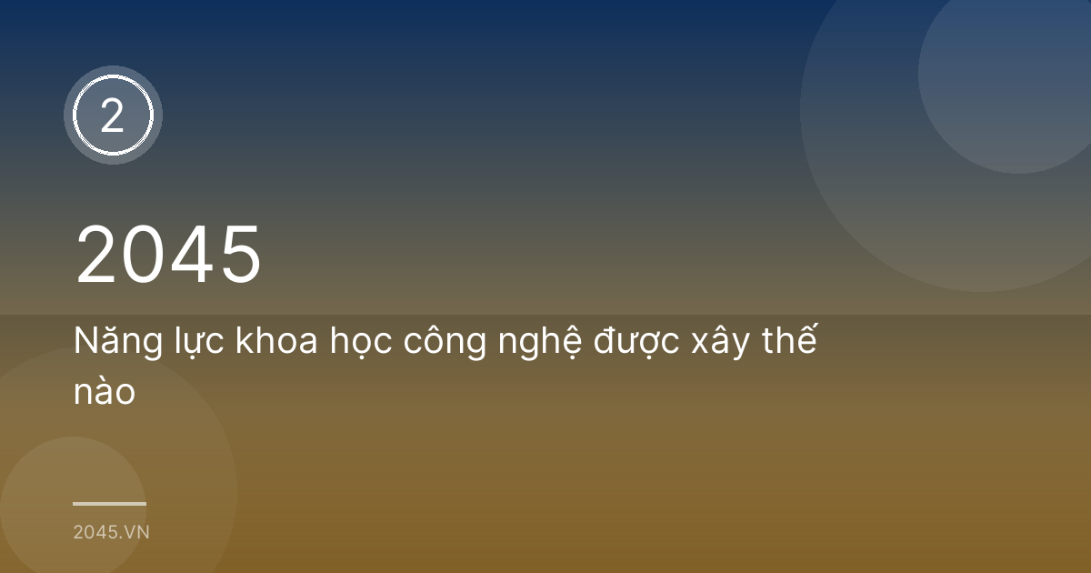 Năng lực khoa học công nghệ được xây thế nào